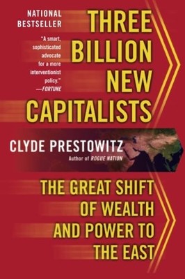 Three Billion New Capitalists: The Great Shift of Wealth and Pow