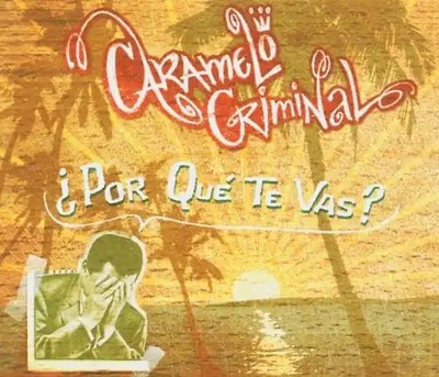 Caramelo Criminal & Silly Walks - Por Que Te Vas