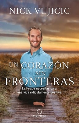 Un corazon sin fronteras by Nick Vujicic
