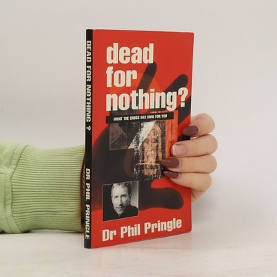 Dead for Nothing?: What the Cross Has Done for You  |  Dr Phil Pringle