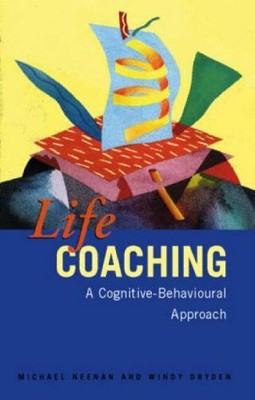 Life Coaching: A Cognitive-Behavioural Approach by Neenan, Michael 1583911383