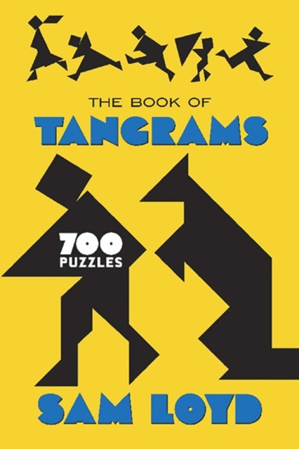 The Book of Tangrams 700 Puzzles by Sam Loyd (Paperback Book)