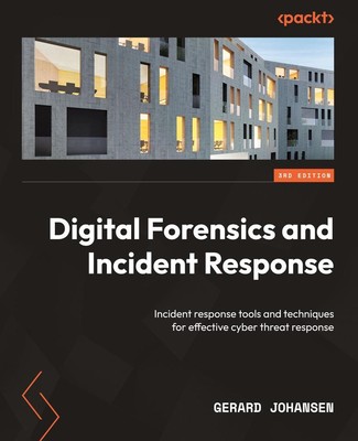 Digital Forensics and Incident Response - Third Edition | Gerard Johansen