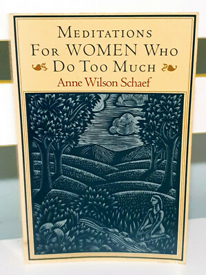 Meditations for Women Who Do Too Much! Book by Anne Wilson Schaef!