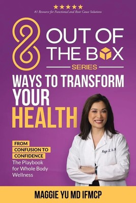 Maggie Yu MD IFMCP | 8 Out of the Box Ways to Transform Your Health | Buch