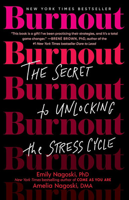 Burnout : The Secret to Unlocking the Stress Cycle by Emily Nagoski