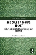 The Cult of Thomas Becket: History and Historiography through Eight Centuries by