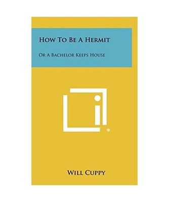 How to Be a Hermit: Or a Bachelor Keeps House, Cuppy, Will
