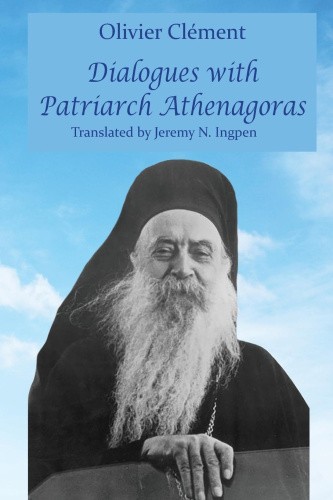 Dialogues with Patriarch Athenagoras by Olivier Clement [Paperback]