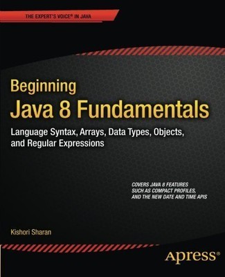 BEGINNING JAVA 8 FUNDAMENTALS: LANGUAGE SYNTAX, ARRAYS,