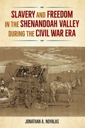 Slavery and Freedom in the Shenandoah Valley During the Civil War Era by ...