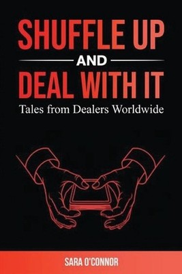 Shuffle Up and Deal with It: Tales from Dealers Worldwide by Sara O'Connor Paper