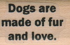 Dogs Are Made Of Fur and Love 3/4 x 1" Mounted Rubber Stamp, Dog Stamp, Dog