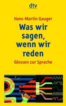 Was wir sagen, wenn wir reden: Glossen zur Sprache ... | Buch | Zustand sehr gut