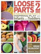 Loose Parts 2 : Inspiring Play with Infants and Toddlers Paperbac
