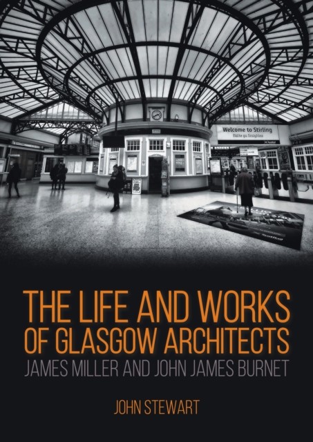 The Life and Works of Glasgow Architects by John Stewart (Paperback Book)