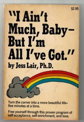 I Ain't Much Baby But I'm All I've Got