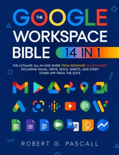 The Google Workspace Bible: 14 in 1 The Ultimate All-in-One Guide from - GOOD