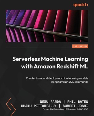 Serverless Machine Learning with Amazon Redshift ML Debu Panda (u. a.) Buch 2023