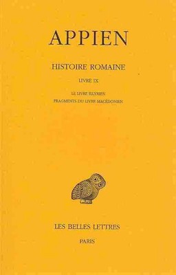 Appien, Histoire Romaine: Tome V, Livre IX: Le Livre Illyrien - Fragments Du Liv