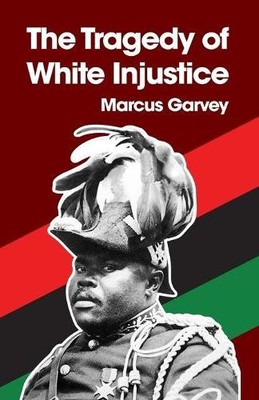 Marcus Garvey The Tragedy of White Injustice Paperback (Taschenbuch)