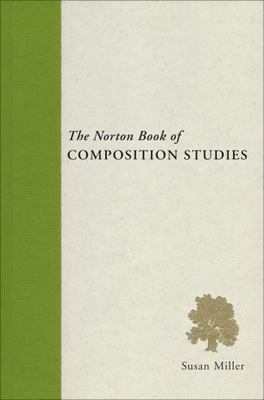 The Norton Book of Composition Studies by Susan Miller   a brand new paperback
