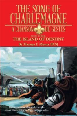 The Song of Charlemagne: A Chanson de Gestes - Book Three: The Island of Destiny
