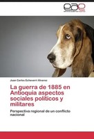 Juan Carlos Echeverri ÁLvarez | La Guerra De 1885 En Antioquia Aspectos...