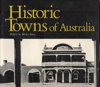Philip / Wesley Cox & Stacey HISTORIC TOWNS OF AUSTRALIA 1st Ed. HC Book