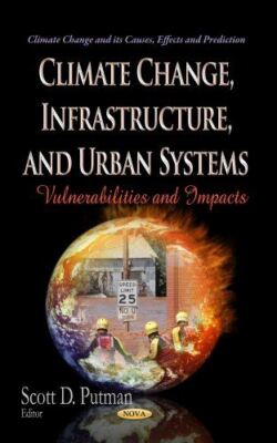 CLIMATE CHANGE INFRASTRUCTURE URBAN SYST: Vulnerabilities and