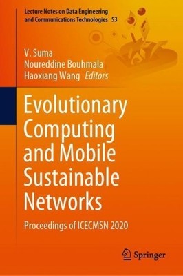 Evolutionary Computing and Mobile Sustainable Networks - 9789811552571