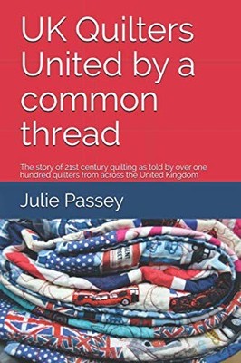UK Quilters United by a common thread..., Passey, Julie