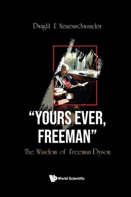 ''Yours Ever, Freeman'' : the Wisdom of Freeman Dyson -  NEW Freeman J. Dyso 2023