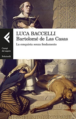 9788807105227 Bartolomé de Las Casas. La conquista senza fondamento - Luca Bacc