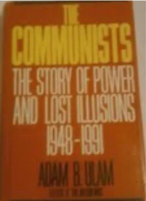 THE COMMUNISTS: THE STORY OF POWER AND LOST ILLUSIONS, By Adam Bruno Ulam *Mint*