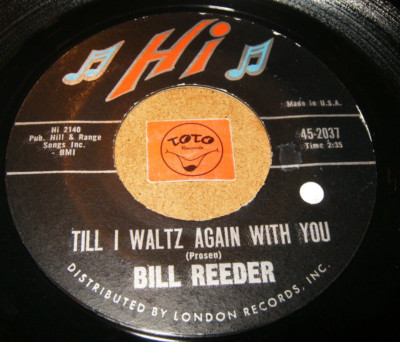 BILL REEDER - TIL I WALTZ AGAIN WITH YOU - THERE WAS A   / LISTEN - ROCK N ROLL