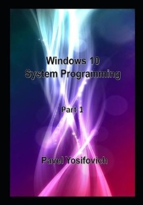 Pavel Yosifovich Windows 10 System Programming, Part 1 (Taschenbuch) (US IMPORT)