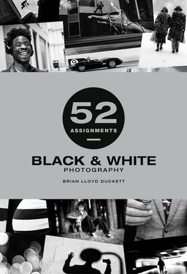 52 Assignments: Black & White Photography by Brian Lloyd Duckett Hardcover Book