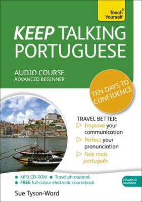 Keep Talking Portuguese: Audio Course: Advanced Beginner (Teach Yourself) by Ty