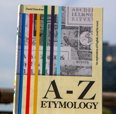 A-Z Etymology: An Exploration of English, Word by Word [HARCOVER COPY]