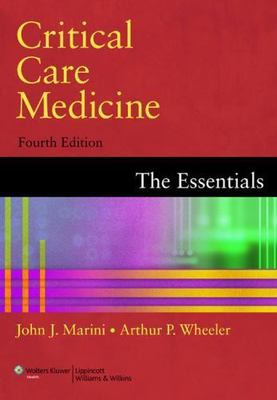 Critical Care Medicine: The Essentials by John J. Marini;  Arthur P. Wheeler