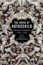 THE HOUSE OF ROTHSCHILD: MONEY'S PROPHETS 1798-1848 By Niall Ferguson EXCELLENT