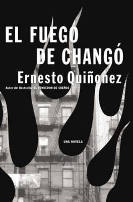 El Fuego de Chango: Una Novela (Spanish Edition) - Quinonez, Ernesto