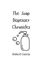 The Soap Dispenser Chronicles by Robert Garcia Paperback Book