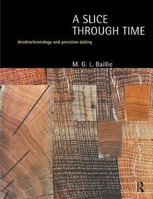 A Slice Through Time: Dendrochronology and Precision Dating by M.G.L. Baillie (E