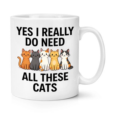 Yes I Really Do Need All These Cats 10oz Mug Cup Dad Funny Mum Mothers Day