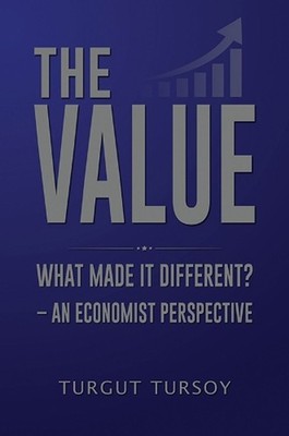 The Value: What Made It Different? - An Economist Perspective by Turgut Tursoy P