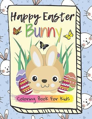 Happy Easter Bunny  Coloring Book for Kids: For Toddlers and Preschool Kids A...