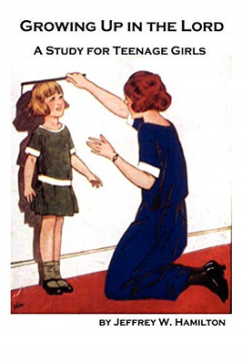 Growing Up in the Lord: A Study for Teenage Girls - Paperback NEW Hamilton, Mini