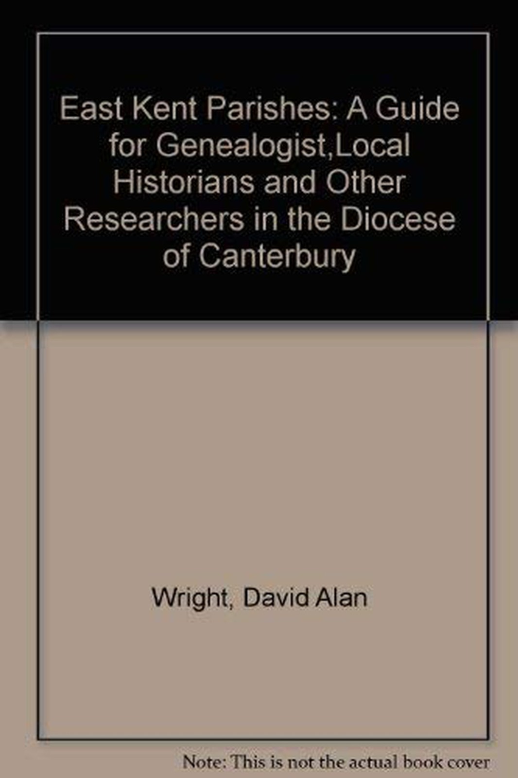 East Kent Parishes: A Guide for Genealogist,Local Historians and Other Resear...